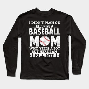 I Didnt Plan on Becoming A Baseball Mom Long Sleeve T-Shirt